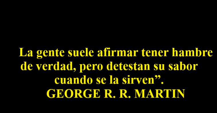 LO DIJO GEORGE R. R. MARTIN (Escritor norteamericano)