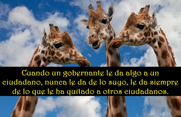 SOBRE LOS GOBERNANTES QUE DAN ALGO (PÍLDORAS FILOSÓFICAS)