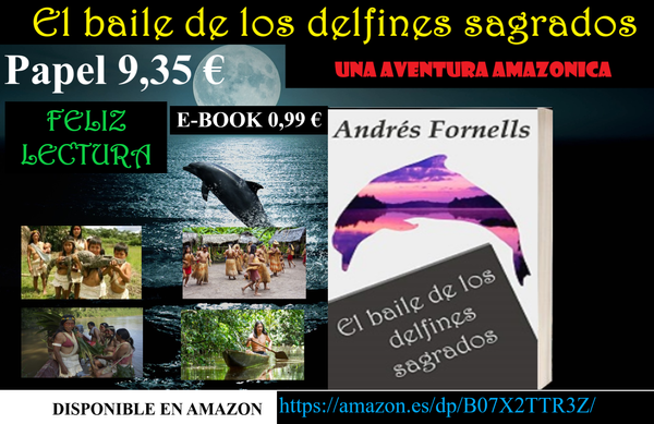 ¿NO SABES QUE LEER ESTE FIN DE SEMANA? TE OFREZCO "EL BAILE DE LOS DELFINES SAGRADOS". Libro de amor y aventuras.